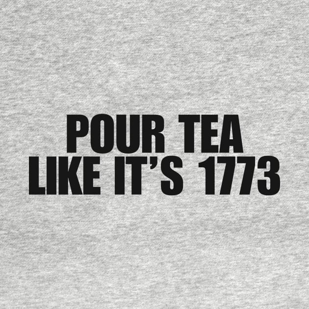 pour tea like its 1773 Shirt, History Teacher Gift, Funny History Teacher T-Shirt, History Lover Gift by ILOVEY2K